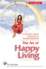 The Art of Happy Living : A common sense approach to lasting happiness - Book