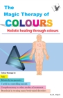 The Magic Therapy of Colours : Holistic healing through colours - Book
