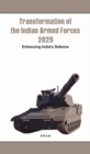 Transformation of the Indian Armed Forces 2025 : Enhancing India's Defence - eBook