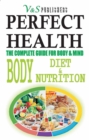 Perfect Health - Body Diet & Nutrition : Nutritional guide to staying fit & healthy - eBook