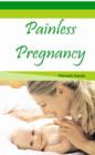 Painless Pregnancy : Pregnancy Guide - eBook