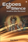 Echoes of Silence : Avadhut Gita Revisited - Book