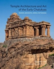 Temple Architecture And Art Of The Early Chalukyas : Badami, Mahakuta, Aihole, Pattadakal - Book