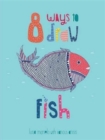 8 Ways to draw a Fish - PB - Book