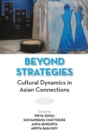 Beyond Strategies : Cultural Dynamics in Asian Connections - Book