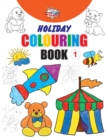 Holiday Colouring Book 1 for 3 to 7 Year Old Kids Crayon and Pencil Coloring for Nursery, Preschool and Primary Children - Book