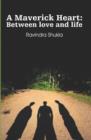A Maverick Heart : Between love and life - eBook