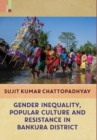 Gender Inequality, Popular Culture and Resistance in Bankura District - Book