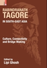 Rabindranath Tagore in South-East Asia : Culture, Connectivity and Bridge Making - Book