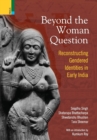 Beyond the Women in Question : Reconstructing Gendered Identities in Early India - Book