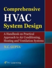 Comprehensive HVAC System Design : A Handbook on Practical Approach to Air Conditioning, Heating and Ventilation - Book