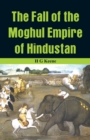 The Fall of the Moghul Empire of Hindustan - Book