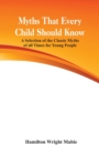 Myths That Every Child Should Know: : A Selection Of The Classic Myths Of All Times  For Young People - Book