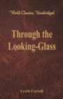 Through the Looking-Glass : (World Classics, Unabridged) - Book