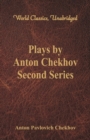 Plays by Anton Chekhov, Second Series : (World Classics, Unabridged) - Book
