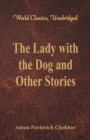 The Lady with the Dog and Other Stories : (World Classics, Unabridged) - Book