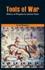 Tools of War : History of Weapons in Ancient Times - Book