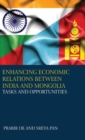 Enhancing Economic Relations Between India and Mongolia : Tasks and Opportunities - Book