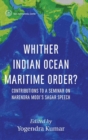 Whither Indian Ocean Maritime Order? : Contributions to a Seminar on Narendra Modi's Sagar Speech - Book