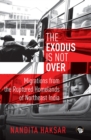 The Exodus is Not Over : Migrations from the Ruptured Homelands of Northeast India - eBook