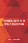 Underestimated : Our Not So Peaceful Nuclear Future - Book