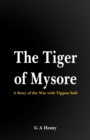 The Tiger of Mysore: : A Story of the War with Tippoo Saib - Book