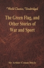 The Green Flag, and Other Stories of War and Sport - Book