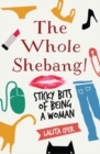 The Whole Shebang : Sticky bits of being a woman - Book