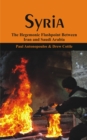 Syria : The Hegemonic Flashpoint Between Iraq and Saudi Arabia? - Book