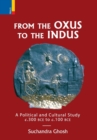 From the Oxus to the Indus : A Political and Cultural Study C. 300bce - C. 100 Bce - Book