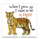 When I Grow Up I Want to be a Tiger - Book