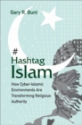 Hashtag Islam : How Cyber-Islamic Environments Are Transforming Religious Authority - Book