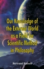 Our Knowledge of the External World as a Field for Scientific Method in Philosophy - Book