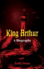 King Arthur : A Biography - Book