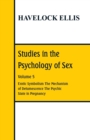Studies in the Psychology of Sex : Volume 5 Erotic Symbolism; The Mechanism of Detumescence; The Psychic State in Pregnancy - Book
