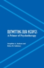 Outwitting Our Nerves : A Primer of Psychotherapy - Book