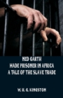 Ned Garth - Made Prisoner in Africa : A Tale of the Slave Trade - Book