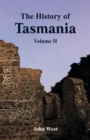 The History of Tasmania : Volume II - Book