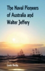 The Naval Pioneers of Australia and Walter Jeffery - Book
