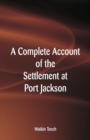 A Complete Account of the Settlement at Port Jackson - Book