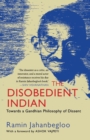 The Disobedient Indian : Towards a Gandhian Philosophy of Dissent - Book