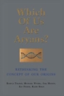 WHICH OF US ARE ARYANS?: RETHINKING THE CONCEPT OF OUR ORIGINS : Five experts challenge the controversial Aryan question - Book