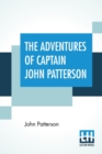 The Adventures Of Captain John Patterson : , With Notices Of The Officers, &C. Of The 50Th, Or Queen's Own Regiment, From 1807 To 1821. - Book
