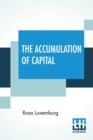 The Accumulation Of Capital : Translated From The German By Agnes Schwarzschild, With An Introduction By Joan Robinson - Book
