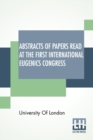Abstracts Of Papers Read At The First International Eugenics Congress : University Of London. July, 1912. - Book