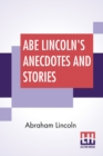 Abe Lincoln's Anecdotes And Stories : A Collection Of The Best Stories Told By Lincoln Which Made Him Famous As America'S Best Story Teller Compiled By R. D. Wordsworth - Book