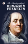 The Autobiography of Benjamin Franklin - Book