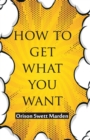 How To Get What You Want - Book