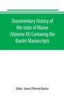 Documentary history of the state of Maine (Volume XI) Containig the Baxter Manuscripts - Book