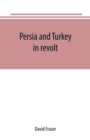 Persia and Turkey in revolt - Book